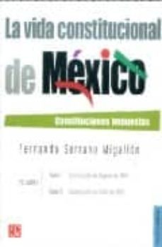 La Vida Constitucional De Mexico: Constituciones Impuestas (Vol. I) (T. I: Constitucion De Bayona De 1808; T.ii: Constitucion De Cadiz De 1812)