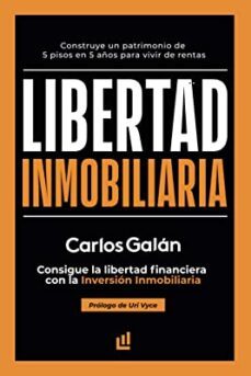 Libertad Inmobiliaria: Consigue La Libertad Financiera Con La Inversion Inmobiliaria