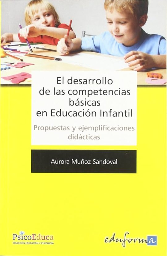 El Desarrollo De Las Competencias Basicas En Educacion Infantil. Propuestas Y Ejemplificaciones Didacticas