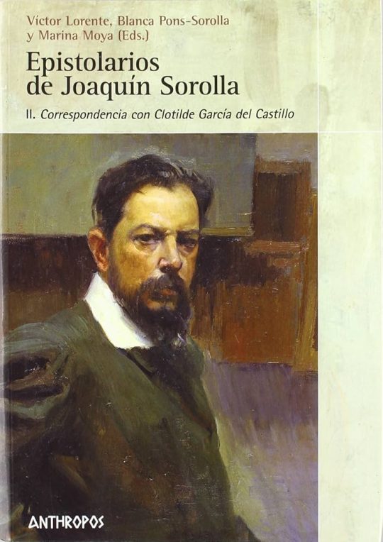 Epistolarios De Joaquin Sorolla Ii: Correspondencia Con Clotilde Garcia Del Castillo