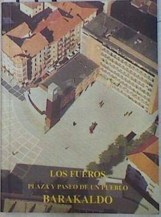 Los Fueros. Plaza Y Paseo De Un Pueblo. Barakaldo